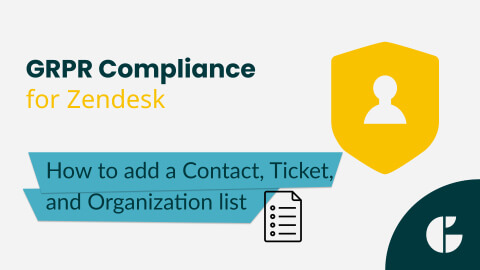How to Add a Contact, Ticket, and Organization list in GDPR Compliance for Zendesk