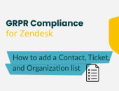 How to Add a Contact, Ticket, and Organization list in GDPR Compliance for Zendesk