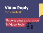 Video Reply for Zendesk Reports Page Explanation